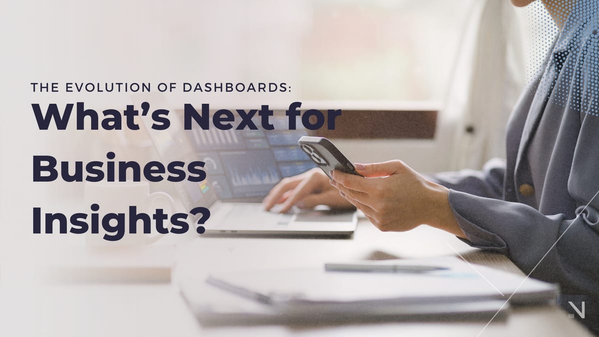 The Evolution of Dashboards: What’s Next for Business Insights?