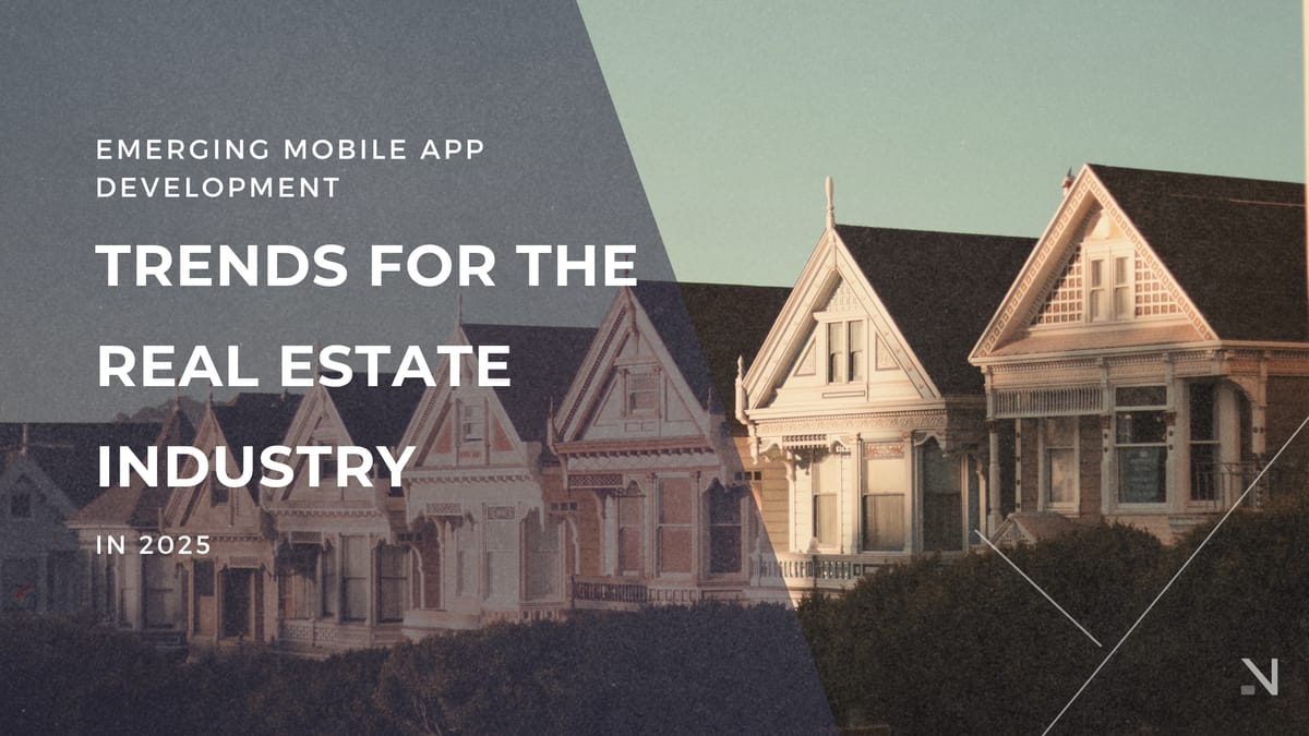 Emerging Mobile App Development Trends for the Real Estate Industry in 2025