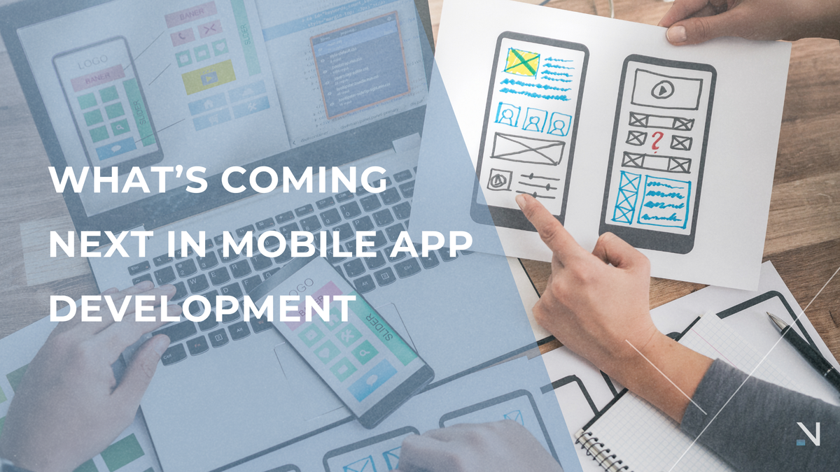 What’s Coming Next in Mobile App Development