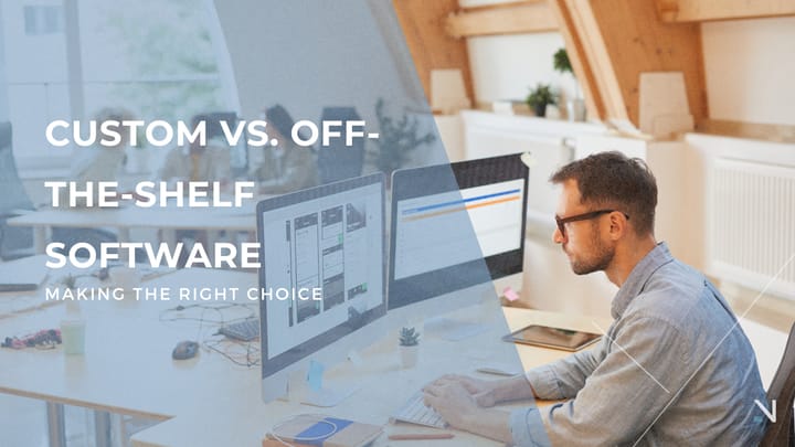 Custom vs Off the Shelf Software: Making The Right Choice