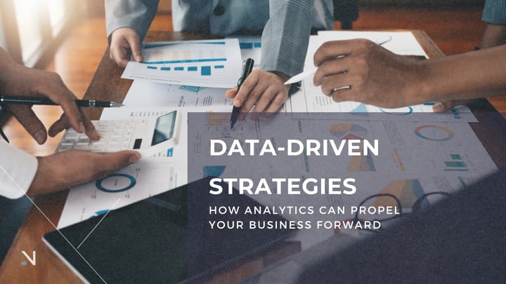 Data Driven Strategies: How Analytics can Propel Your Business Forward