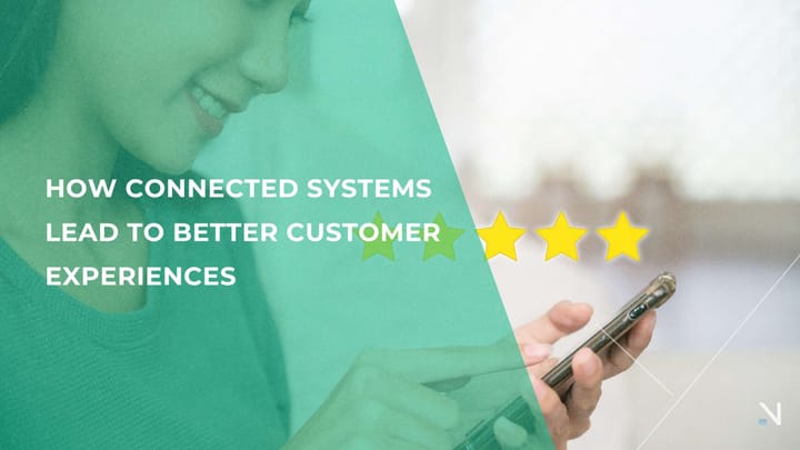 How Connected Systems Lead to Better Customer Experiences
