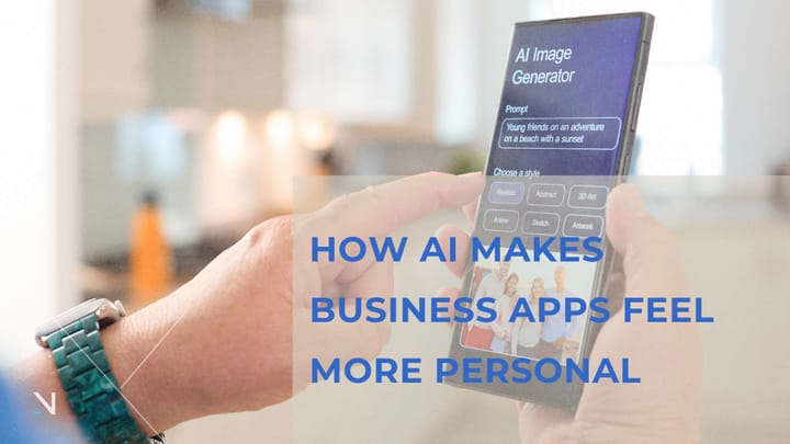 How AI Makes Business Apps Feel More Personal