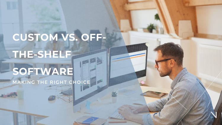 Custom vs Off the Shelf Software: Making The Right Choice
