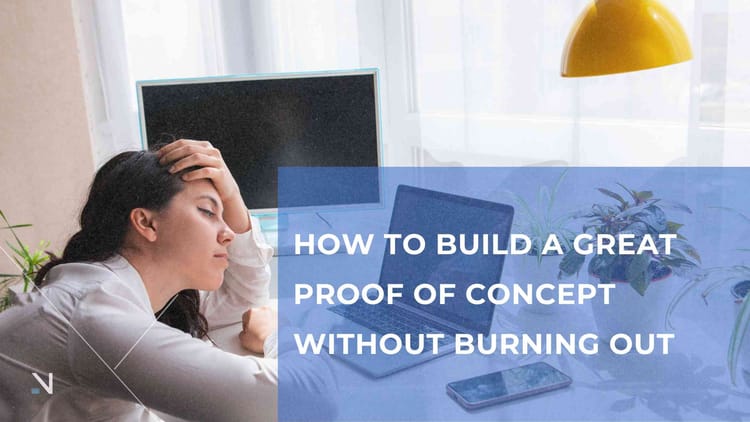 How to Build a Great Proof of Concept Without Burning Out