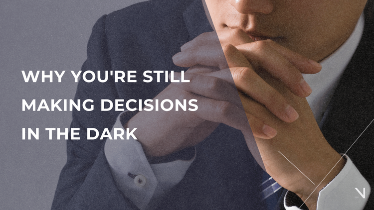 You Have the Data. Here's Why You're Still Making Decisions in the Dark.