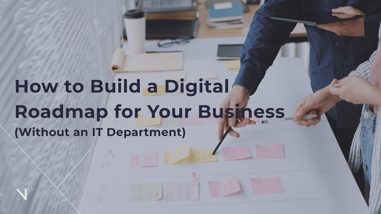 How to Build a Digital Roadmap for Your Business (Without an IT Department)
