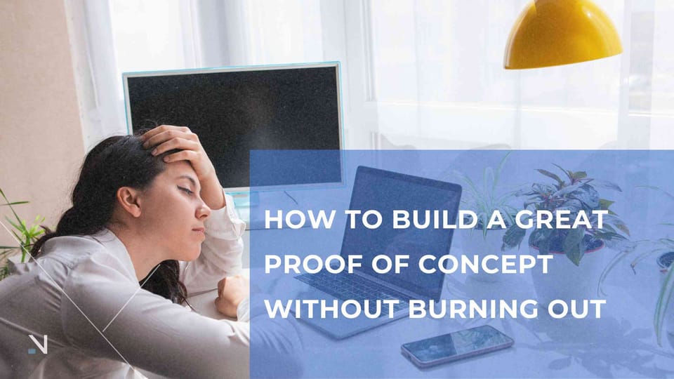 How to Build a Great Proof of Concept Without Burning Out