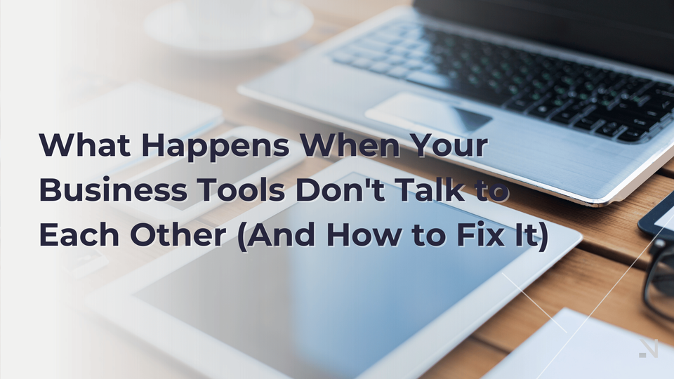 What Happens When Your Business Tools Don't Talk to Each Other