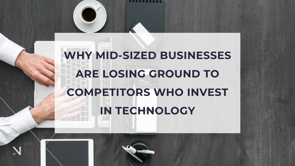 Why Mid Sized Businesses are Losing Ground to Competitors Who Invest in Technology